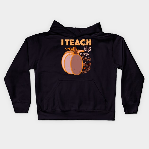 I Teach The Cutest Pumpkins In The Patch Kids Hoodie by alcoshirts